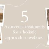 5 Ayurvedic treatments for overall wellness blog